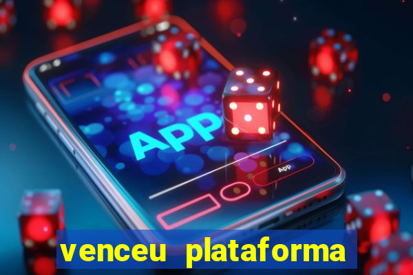 venceu plataforma de jogos